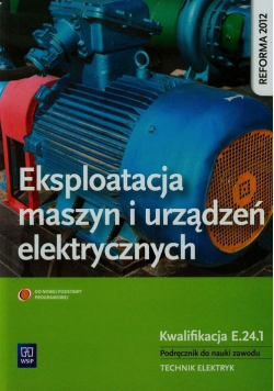 Eksploatacja maszyn i urządzeń elektrycznych Podręcznik do nauki zawodu technik elektryk