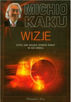 Wizje czyli jak nauka zmieni świat w XXI wieku