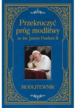 Przekroczyć próg modlitwy ze św Janem Pawłem II NOWA