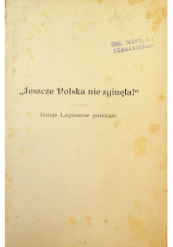 Jeszcze polska nie zginęła dzieje legionów polskich 1897 r.