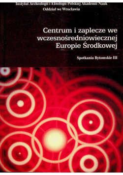 Centrum i zaplecze we wczesnośredniowiecznej Europie Środkowej
