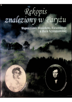 Rękopis znaleziony w Paryżu. Wspomnienia Stanisława Morawskiego o Marii Szymanowskiej