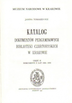 Katalog dokumentów pergaminowych Biblioteki Czartoryskich w Krakowie Część II Dokumenty z lat 1506 - 1828