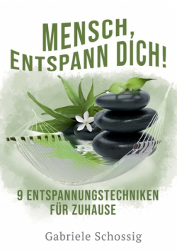 Mensch, Entspann Dich! - 9 Entspannungstechniken für Zuhause