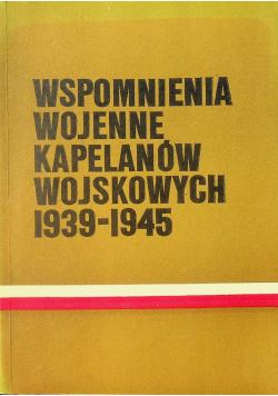 Wspomnienia wojenne kapelanów wojskowych 1939 - 1945