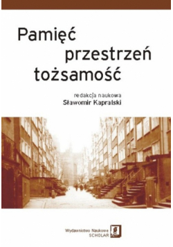 Kapralski Sławomir - Pamięć przestrzeń tożsamość