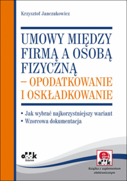 Janczukowicz Krzysztof - Umowy między firmą a osobą fizyczną – opodatkowanie i oskładkowanie
