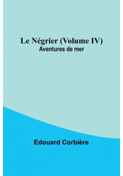 Le Négrier (Volume IV); Aventures de mer