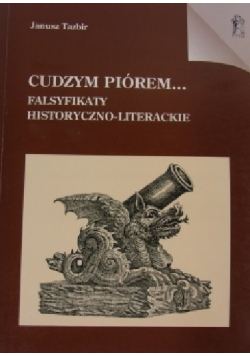 Cudzym piórem Falsyfikaty historyczno - literackie