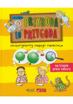 Przyroda to przygoda Eksperymenty małego naukowca