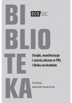Strajki manifestacje i starcia uliczne w PRL i bloku wschodnim