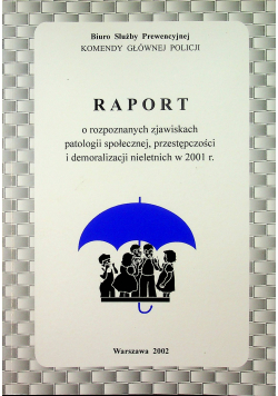 Raport o rozpoznanych zjawiskach patologii społecznej przestępczości i demoralizacji nieletnich w 2001 r