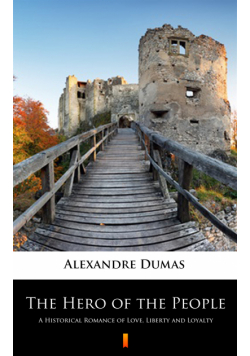 The Hero of the People. A Historical Romance of Love, Liberty and Loyalty