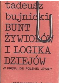 Bunt żywiołów i logika dziejów  W kręgu idei polskiej Lewicy