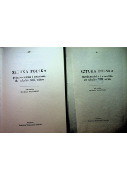 Sztuka Polska przedromańska i romańska do schyłku XIII wieku  tom I cz I i II