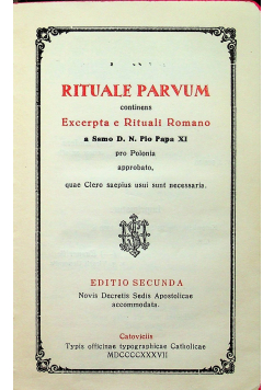 Rituale parvum contienes Excerpta e Rituali Romano a Ssmo D N Pio Papa XI editio secunda 1937 r