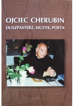Ojciec Cherubin Duszpasterz muzyk poeta