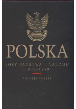 Polska. Losy państwa i narodu 1939 - 1989