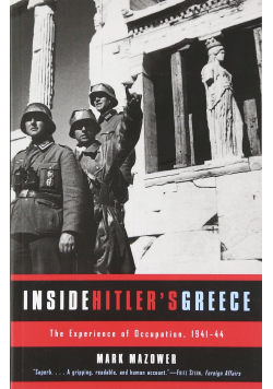 Inside Hitlers Greece The Experience of Occupation 1941 - 44