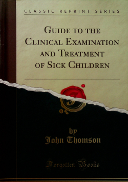 Guide to the clinical examination and treatment of sick children reprint z 1898 r