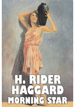 Morning Star by H. Rider Haggard, Fiction, Fantasy, Historical, Action & Adventure, Fairy Tales, Folk Tales, Legends & Mythology