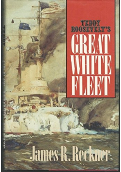 Teddy Roosevelt s Great White Fleet