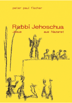 Rabbi Jehoschua/Jesus aus Nazaret