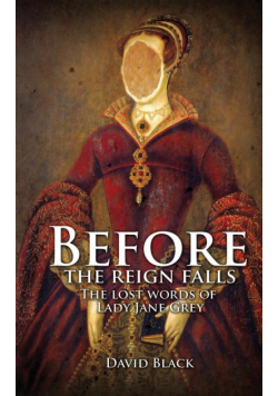 Before the Reign Falls - The Lost Words of Lady Jane Grey