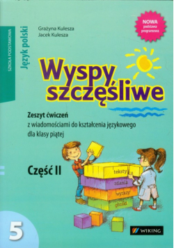 Wyspy szczęśliwe 5: Zeszyt ćwiczeń z wiadomościami do kształcenia językowego, Część 2