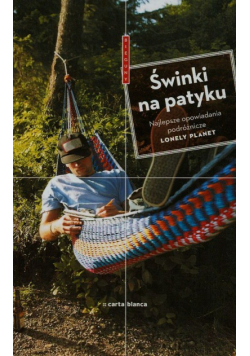 Świnki na patyku. Najlepsze opowiadania podróżnicze Lonely Planet