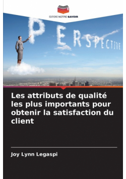 Les attributs de qualité les plus importants pour obtenir la satisfaction du client