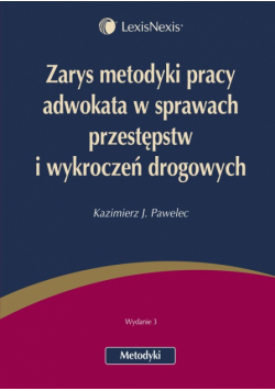 Pawelec Kazimierz J. - Zarys metodyki pracy adwokata w sprawach przestępstw i wykroczeń drogowych