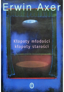 Kłopoty młodości kłopoty starości