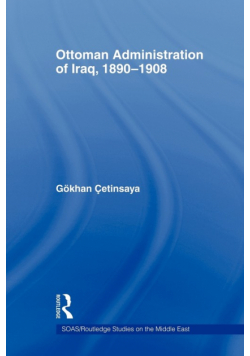 The Ottoman Administration of Iraq, 1890-1908