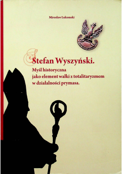 Stefan Wyszyński Myśl historyczna jako element walki z totalitaryzmem w działalności prymasa