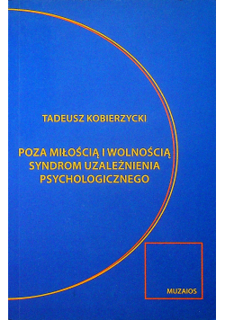 Poza miłością i wolnością Syndrom uzależnienia psychologicznego