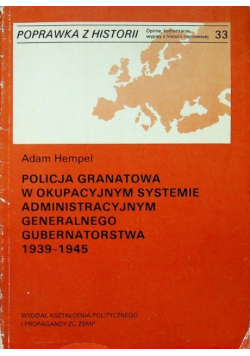 Policja granatowa w okupacyjnym systemie administracyjnym generalnego gubernatorstwa 1939 - 1945