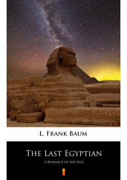The Last Egyptian. A Romance of the Nile