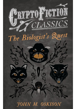 The Biologist's Quest (Cryptofiction Classics - Weird Tales of Strange Creatures)