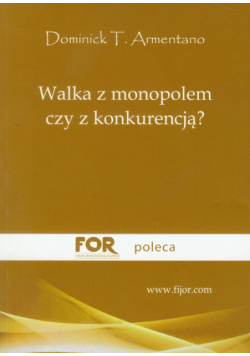Armentano Dominick T. - Walka z monopolem czy z konkurencją