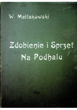 Zdobienie i sprzęt Ludu Polskiego na Podhalu Zarysy życia ludowego 1901 r.