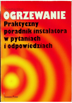 Ogrzewanie praktyczny poradnik instalatora w pytaniach i odpowiedziach