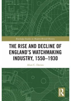 The Rise and Decline of England's Watchmaking Industry, 1550-1930