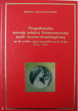 Propedeutyka rozwoju polskiej farmaceutycznej myśli etyczno deontologicznej