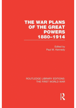 The War Plans of the Great Powers (RLE The First World War)