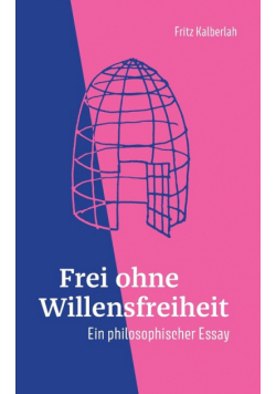 Frei ohne Willensfreiheit