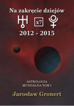 Na Zakręcie Dziejów Astrologia Mundalna Tom  I
