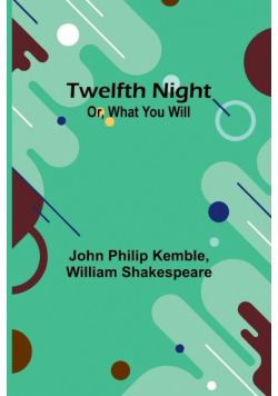 Twelfth Night; Or, What You Will