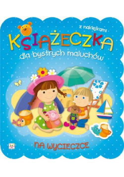 Książeczka dla bystrych maluchów: Na wycieczce