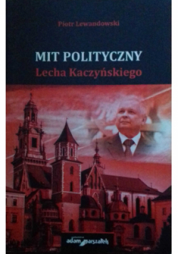 Mit polityczny Lecha Kaczyńskiego